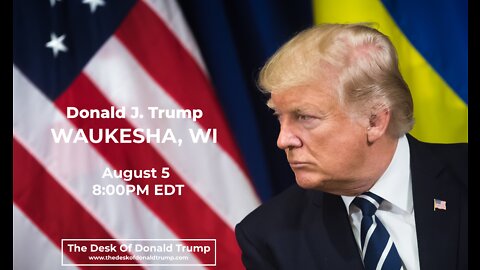 Donald J. Trump Rally in Waukesha, WI - 8/5/2022