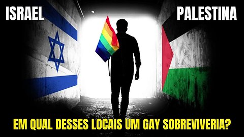 ISRAEL X PALESTINA: EM QUAL DESDES TERRITÓRIO UM GAY PODERIA VIVER?