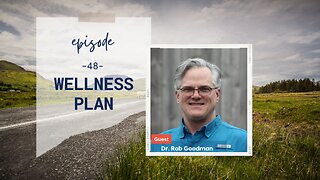 Wellness Plan | Episode 48 | Dr. Rob Goodman | Two Roads Crossing