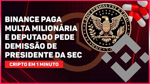 BINANCE PAGA MULTA MILIONÁRIA E DEPUTADO PEDE DEMISSÃO DE PRESIDENTE DA SEC