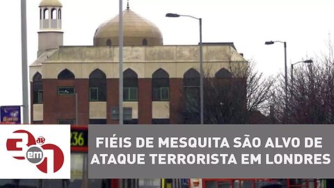 Fiéis de mesquita são alvo de ataque terrorista em Londres