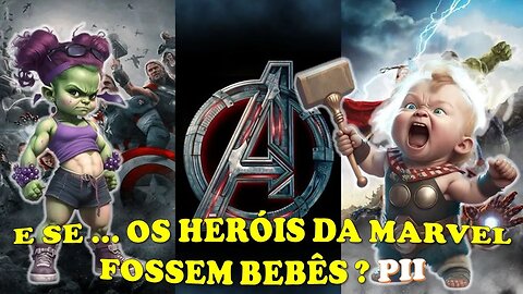 E SE OS HERÓIS DA MARVEL FOSSEM BEBÊS? PII [Galera Quiz]