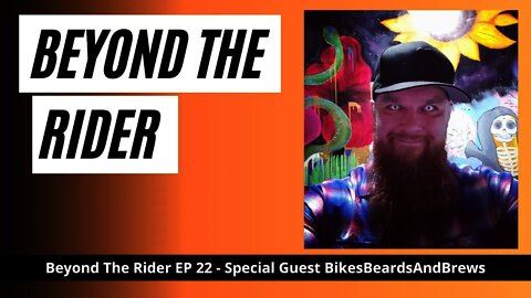 Beyond The Rider Motorcycle Video Podcast - Special Guest BikesBeardsAndBrews