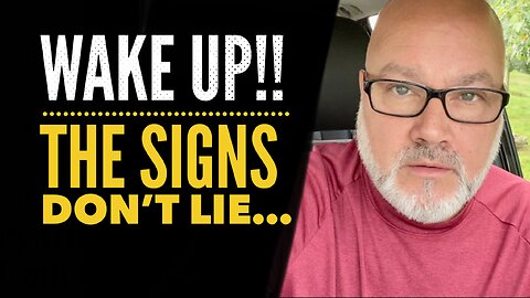 WAKE UP! The Signs Don’t Lie!