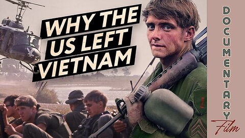 Documentary: Why The U.S. Left Vietnam