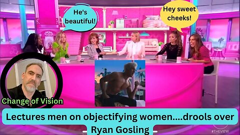 The women on 'The View' don't want men to objectify women....then drools over Ryan Gosling....