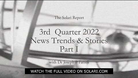 3rd Quarter 2022 Wrap Up: News Trends & Stories, Part I with Dr. Joseph P. Farrell