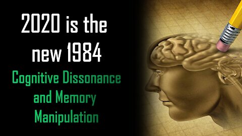 2020 is the New 1984 - Cognitive Dissonance and Memory Manipulation