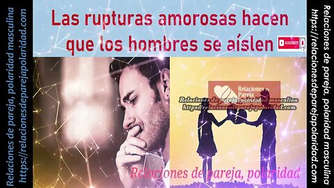 Las rupturas amorosas hacen que los hombres se aíslen 😭💔💕 - mejorado