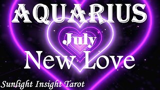 Aquarius *The Person You're Talking To is Falling in Love With You, There's a Purpose* July New Love
