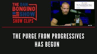 The Purge From Progressives Has Begun - Dan Bongino Show Clips