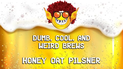 Honey Oat Pilsner Beer - Dumb Cool Weird Brews - Ep. 1