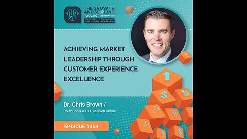 Ep#358 Dr. Chris Brown: Achieving Market Leadership through Customer Experience Excellence