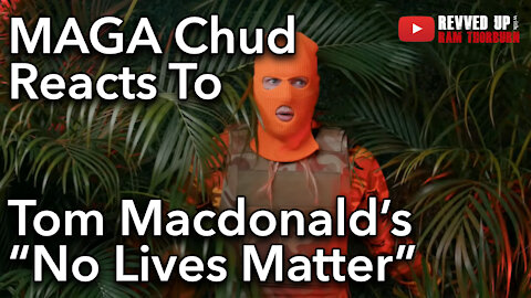 MAGA Chud Reacts to Tom Macdonald's "No Lives Matter" | Ram Reacts