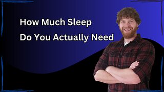 How Much Sleep Do You Actually Need