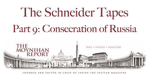 Schneider Part 9: Consecration of Russia