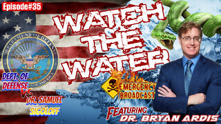 Episode#35 - Military Doctor Suspended & Emergency Broadcast Watch the Water with Dr. Bryan Ardis