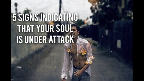 5 things indicating that your soul is under attack