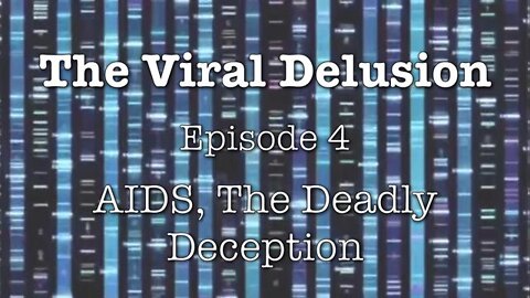 The Viral Delusion Episode 4 - AIDS, The Deadly Deception