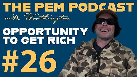 Opportunity To Get Rich | The PEM Pod #26 w/ Worthington