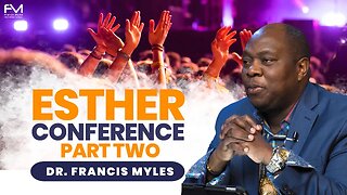Esther Conference Part 2 | Dr. Francis Myles