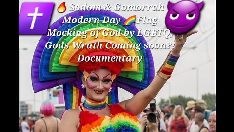🔥 Sodom & Gomorrah Modern Day 🌈 Flag Mocking of God by LGBTQ, Gods Wrath Coming soon?! Documentary