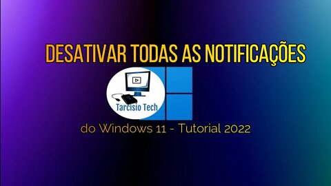 Desativar Todas as Notificações do Windows 11 - Tutorial 2022