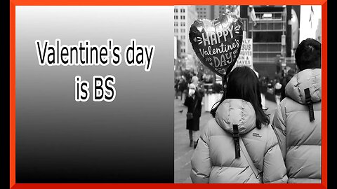 valentine's day is bs