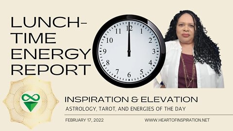 Lunch Time Energy Report 2-17-22 | Are you TAKING ACTION to Make YOUR Life BETTER?