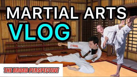 Martial Arts VLOG | The Broad Perspective Ep. 1