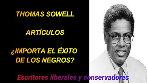 Thomas Sowell - Importa el éxito de los negros