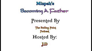 Mizpah's Becoming a Father Part 6: The Challenges Continue