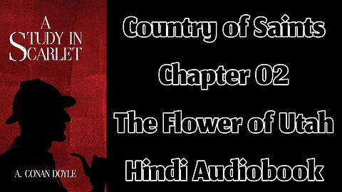 Part 02 - Chapter 02: The Flower of Utah || A Study in Scarlet by Sir Arthur Conan Doyle