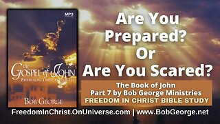 Are You Prepared? Or Are You Scared? by BobGeorge.net | Freedom In Christ Bible Study