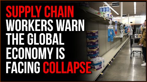 Supply Chain Workers Warn Of Looming Global Economic Collapse