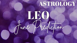 LEO June Astrology Predictions