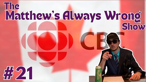 Defund The CBC - Matthew's Always Wrong Ep21