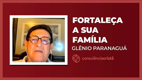 FORTALEÇA A SUA FAMÍLIA | Glênio Paranaguá