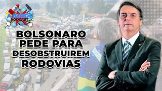 BOLSONARO PEDE PARA DESOBSTRUIR AS RODOVIAS (Edição EXTRA) - A Bordo Podcast