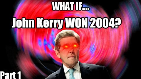 What If John Kerry WON The 2004 Election? [Part 1 - 2001-2004]