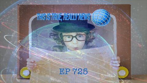 This is True, Really News EP 725
