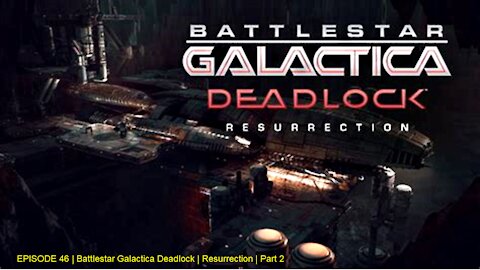 EPISODE 46 | Battlestar Galactica Deadlock | Resurrection | Part 2