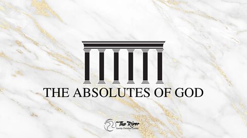 THE ABSOLUTES OF GOD | Pastor Adam Barrow | The River FCC | 2.20.22