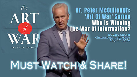 Dr. Peter McCullough: 'Art Of War' Series: Who Is Winning The War Of Information? (Full Talk)