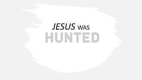 Jesus was Hunted