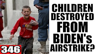 346. Children DESTROYED from Biden's Airstrike?