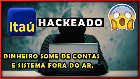 BANCO ITAÚ FOI HACKEADO? DINHEIRO SOME DE CONTAS E SISTEMA FORA DO AR.