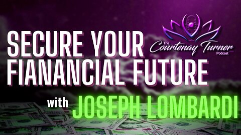 Ep. 318: Secure Your Financial Future w/ Joseph Lombardi | The Courtenay Turner Podcast
