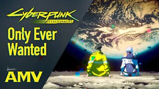 Cyberpunk: Edgerunners AMV - 'Only Ever Wanted'