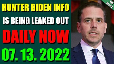 LATENIGHT X22 REPORT! EP. 2823 UPDATE 07.13.2022 - HUNTER BIDEN INFO IS BEING LEAKED OUT DAILY NOW